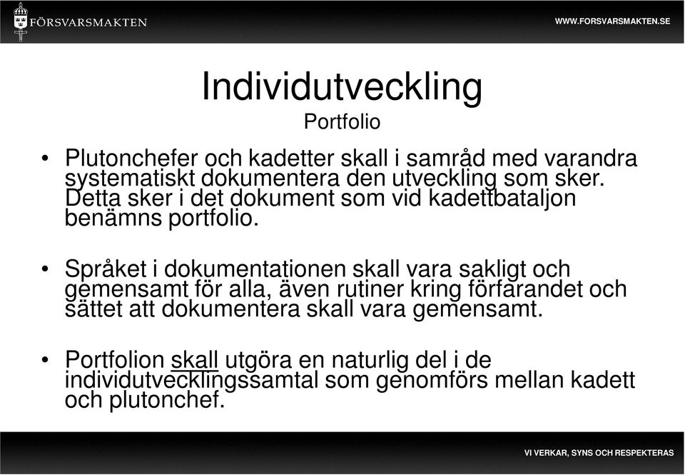 Språket i dokumentationen skall vara sakligt och gemensamt för alla, även rutiner kring förfarandet och sättet att