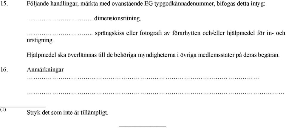 . sprängskiss eller fotografi av förarhytten och/eller hjälpmedel för in- och urstigning.