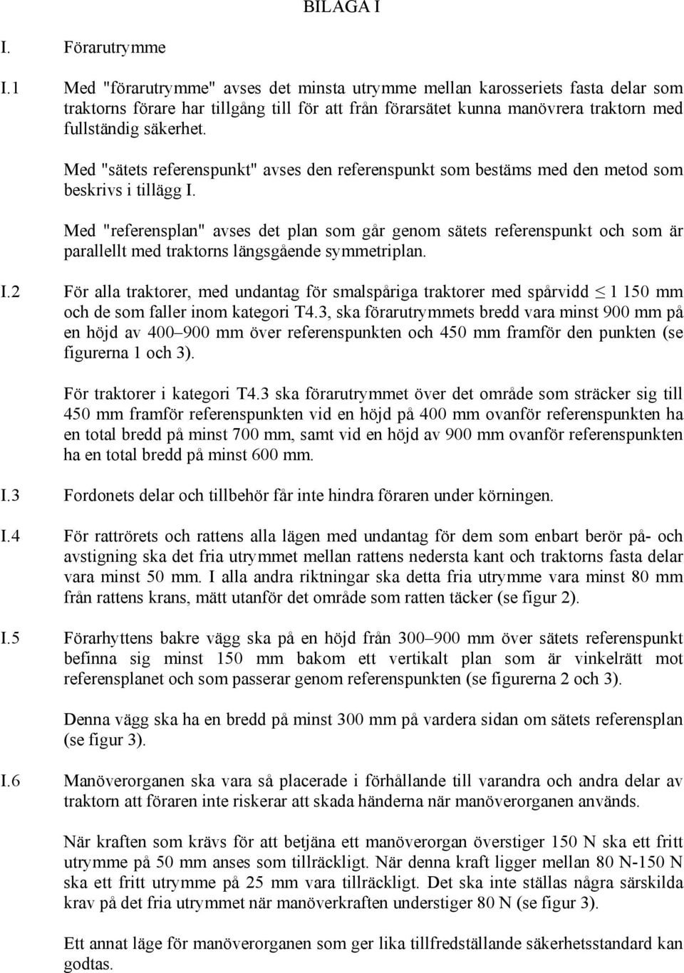 Med "sätets referenspunkt" avses den referenspunkt som bestäms med den metod som beskrivs i tillägg I.