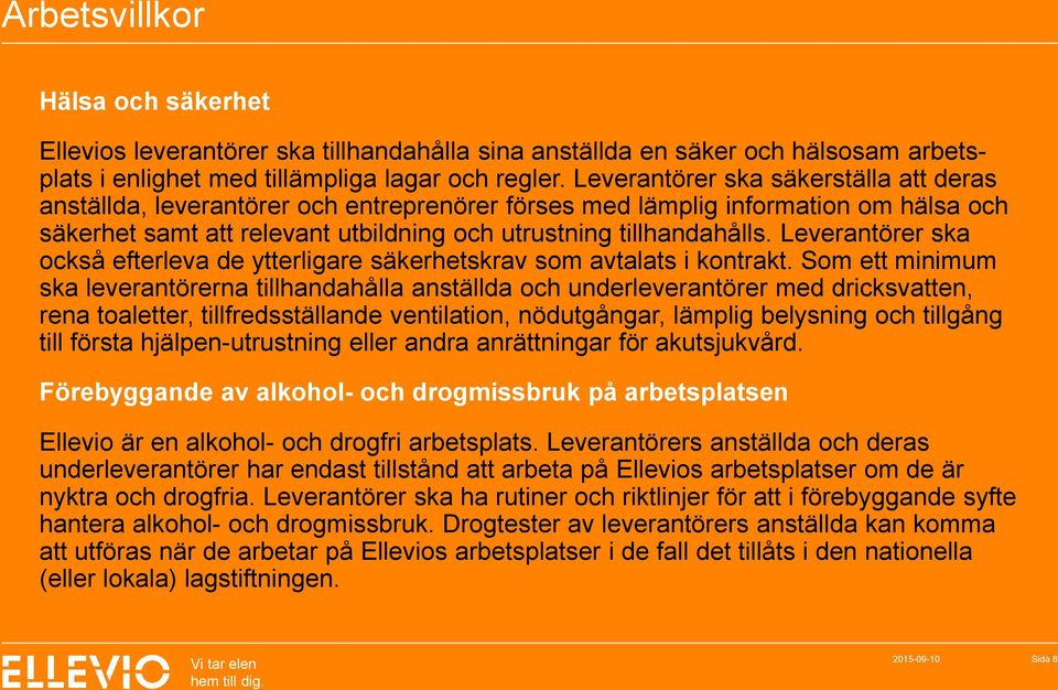 Leverantörer ska också efterleva de ytterligare säkerhetskrav som avtalats i kontrakt.