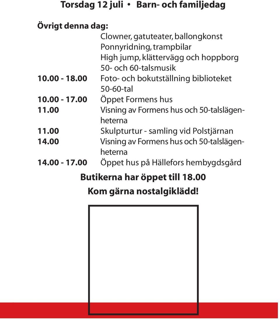 00 Öppet Formens hus 11.00 Visning av Formens hus och 50-talslägenheterna 11.00 Skulpturtur - samling vid Polstjärnan 14.