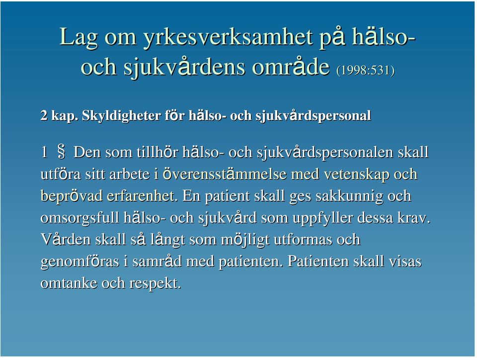 sitt arbete i överensstämmelse med vetenskap och beprövad erfarenhet.