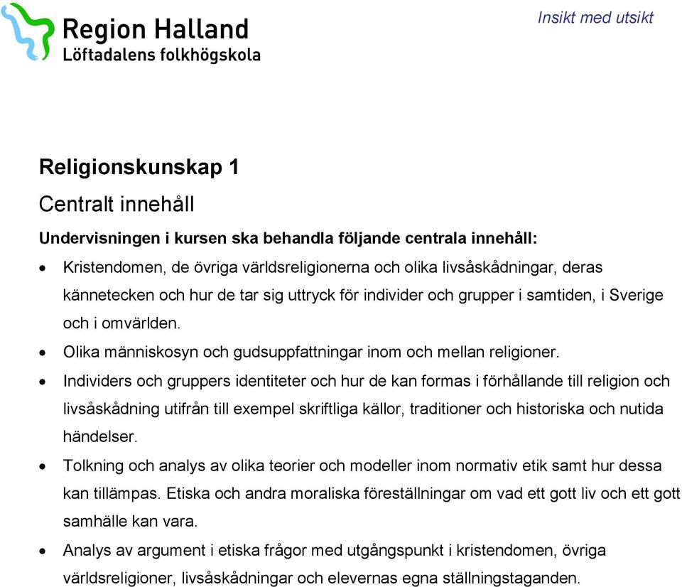 Individers och gruppers identiteter och hur de kan formas i förhållande till religion och livsåskådning utifrån till exempel skriftliga källor, traditioner och historiska och nutida händelser.