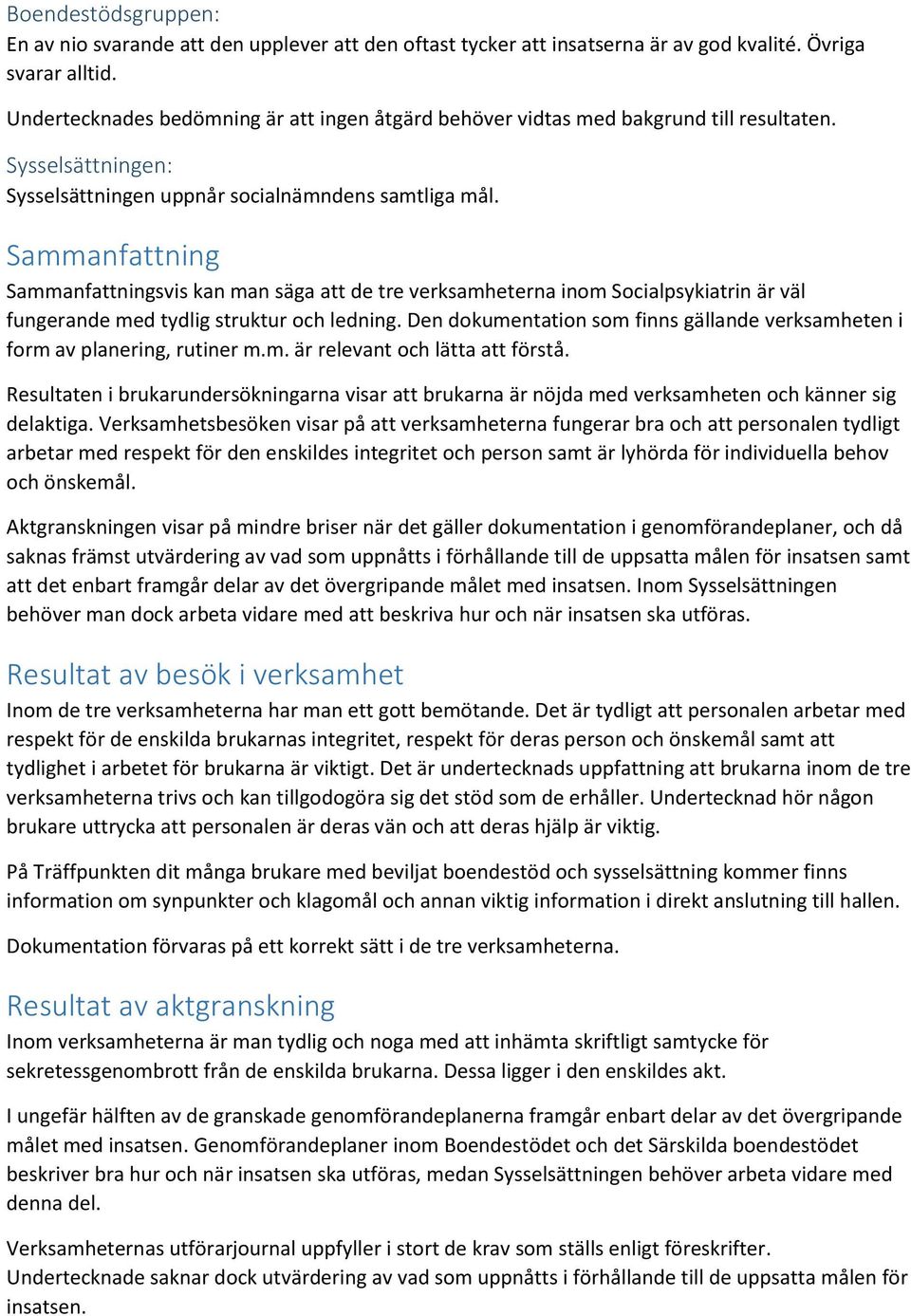 Sammanfattning Sammanfattningsvis kan man säga att de tre verksamheterna inom Socialpsykiatrin är väl fungerande med tydlig struktur och ledning.