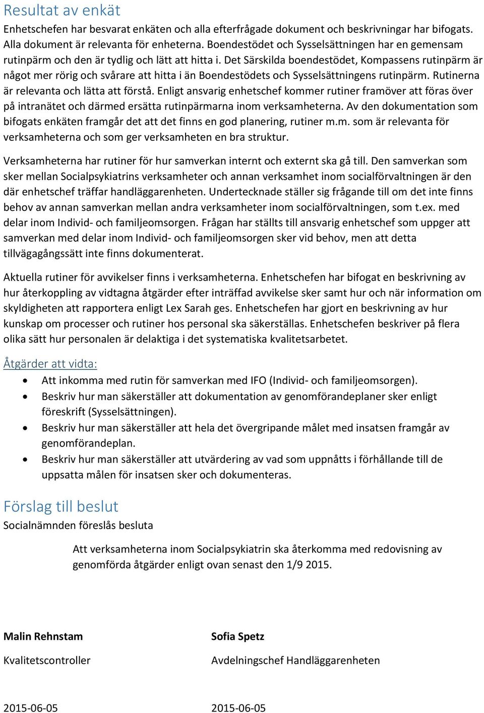Det Särskilda boendestödet, Kompassens rutinpärm är något mer rörig och svårare att hitta i än Boendestödets och Sysselsättningens rutinpärm. Rutinerna är relevanta och lätta att förstå.