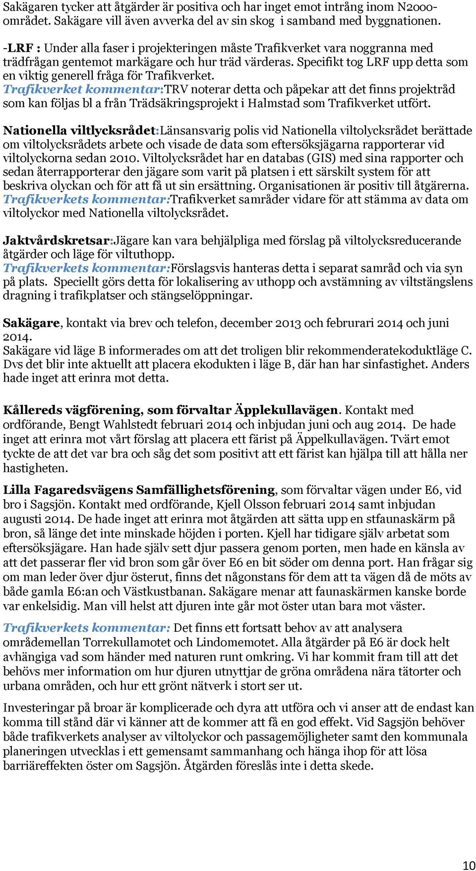 Specifikt tog LRF upp detta som en viktig generell fråga för Trafikverket.