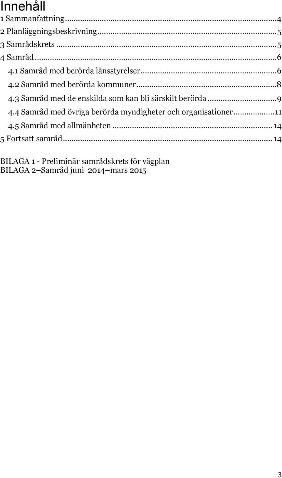 3 Samråd med de enskilda som kan bli särskilt berörda... 9 4.