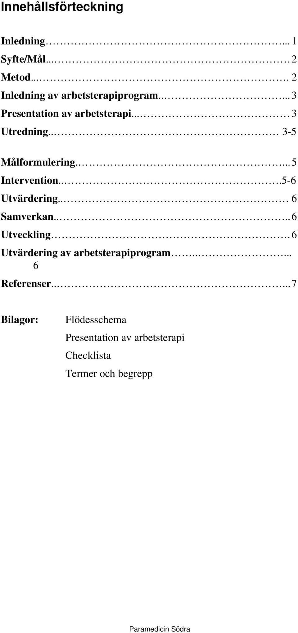 ..5-6 Utvärdering.. 6 Samverkan.... 6 Utveckling. 6 Utvärdering av arbetsterapiprogram.