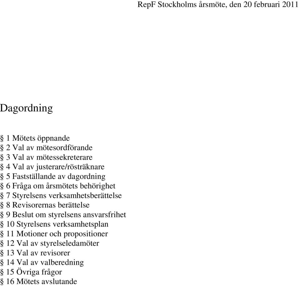verksamhetsberättelse 8 Revisorernas berättelse 9 Beslut om styrelsens ansvarsfrihet 10 Styrelsens