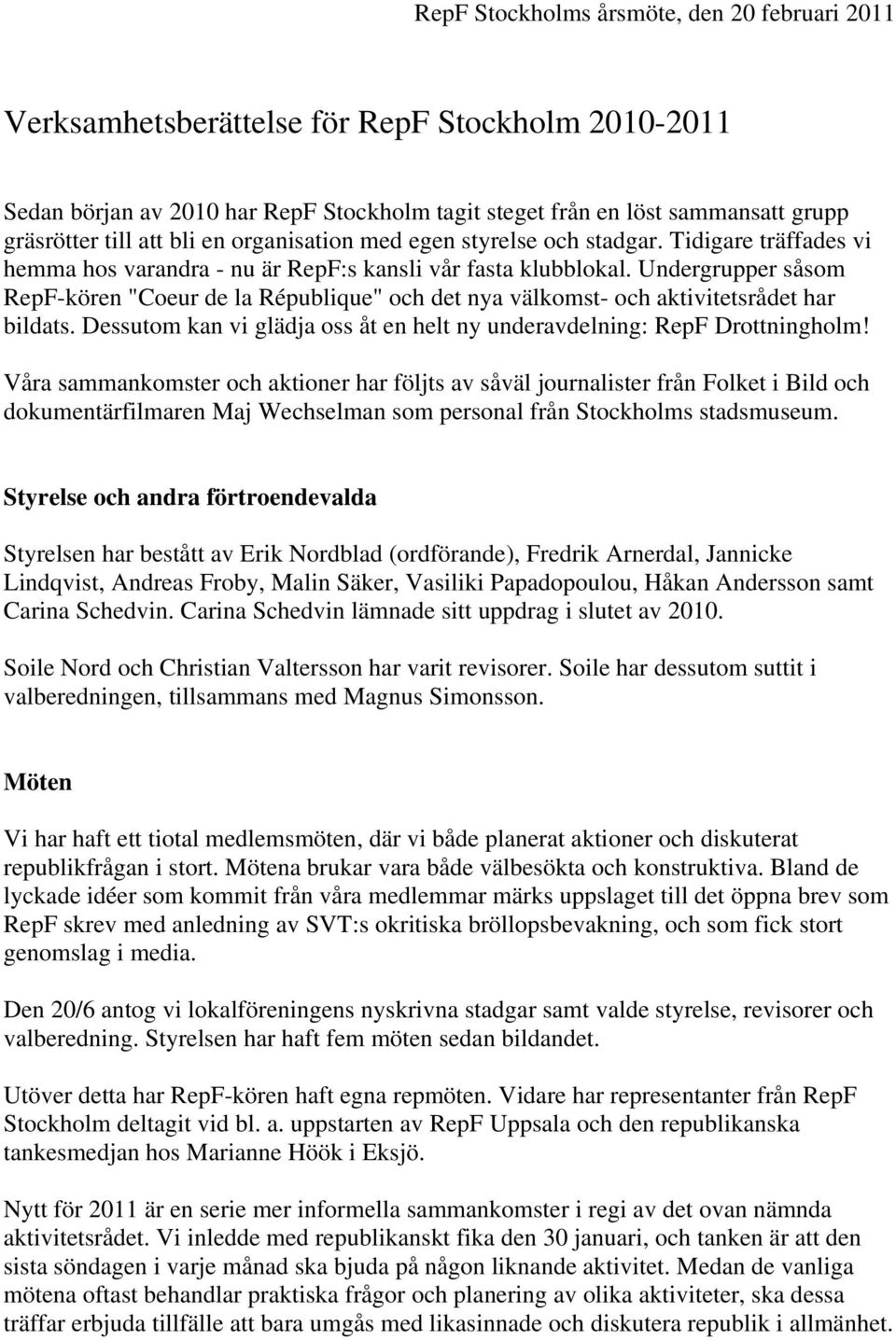 Undergrupper såsom RepF-kören "Coeur de la République" och det nya välkomst- och aktivitetsrådet har bildats. Dessutom kan vi glädja oss åt en helt ny underavdelning: RepF Drottningholm!