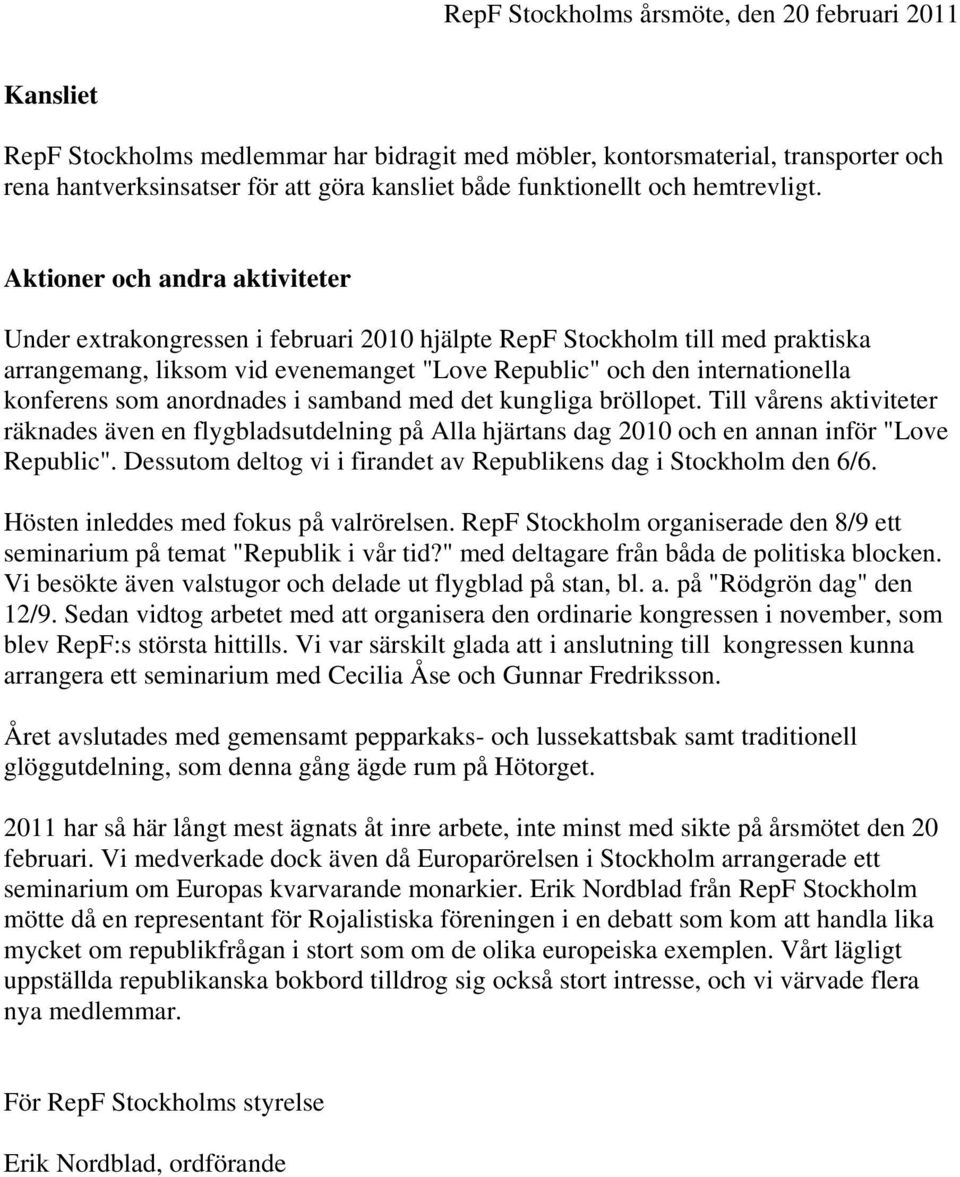 som anordnades i samband med det kungliga bröllopet. Till vårens aktiviteter räknades även en flygbladsutdelning på Alla hjärtans dag 2010 och en annan inför "Love Republic".