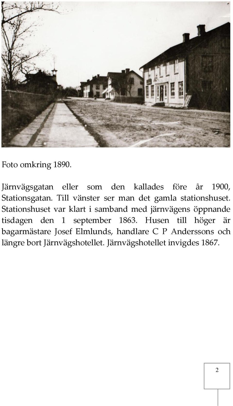 Stationshuset var klart i samband med järnvägens öppnande tisdagen den 1 september 1863.