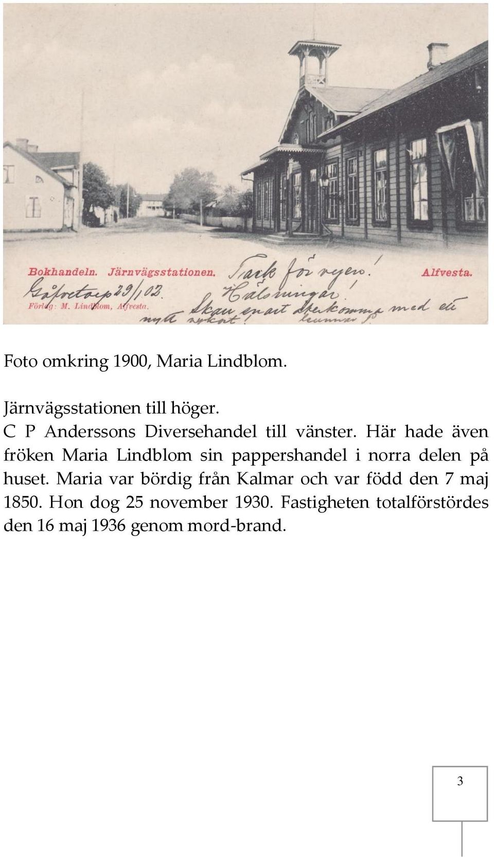 Här hade även fröken Maria Lindblom sin pappershandel i norra delen på huset.