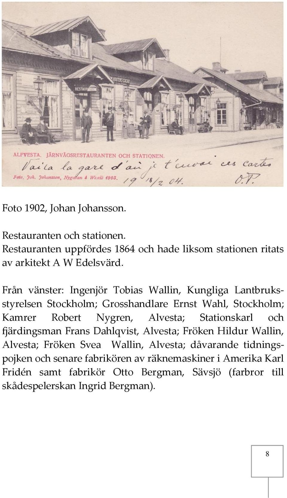 Alvesta; Stationskarl och fjärdingsman Frans Dahlqvist, Alvesta; Fröken Hildur Wallin, Alvesta; Fröken Svea Wallin, Alvesta; dåvarande