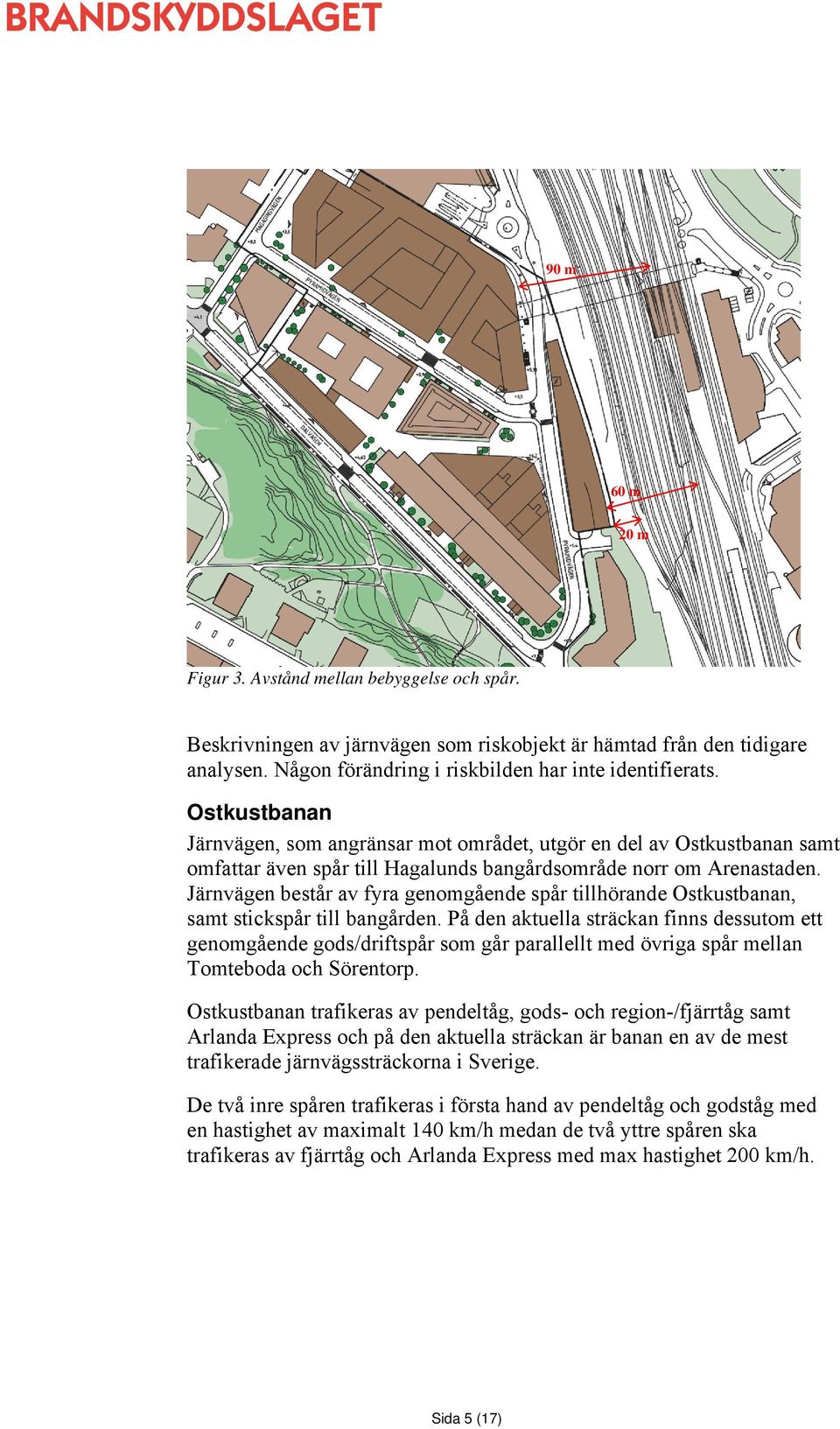 Järnvägen består av fyra genomgående spår tillhörande Ostkustbanan, samt stickspår till bangården.