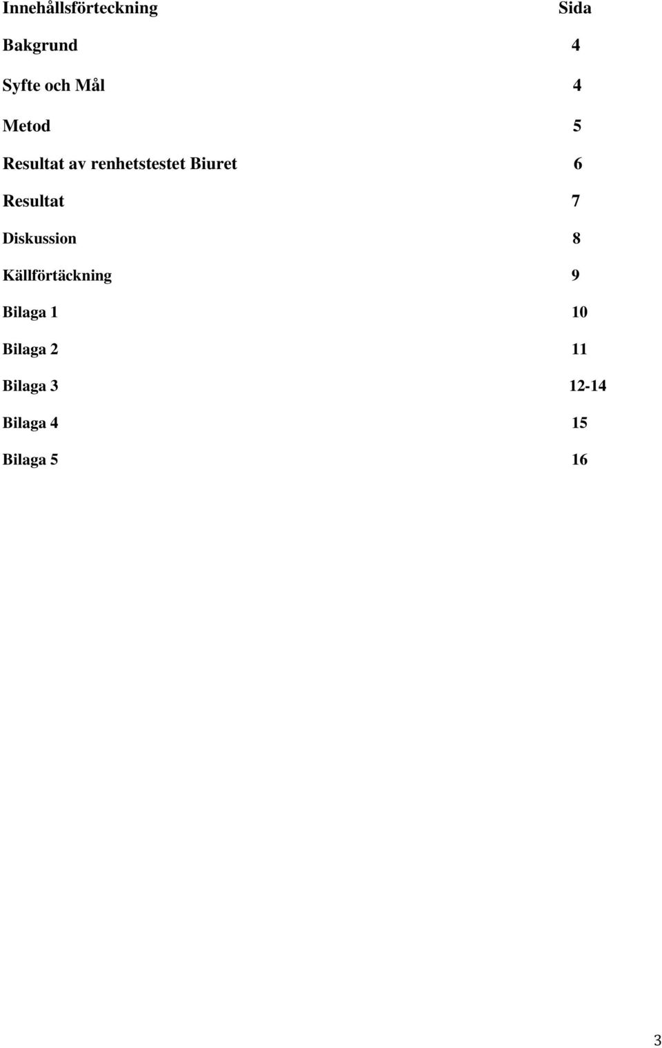 Resultat 7 Diskussion 8 Källförtäckning 9 Bilaga 1