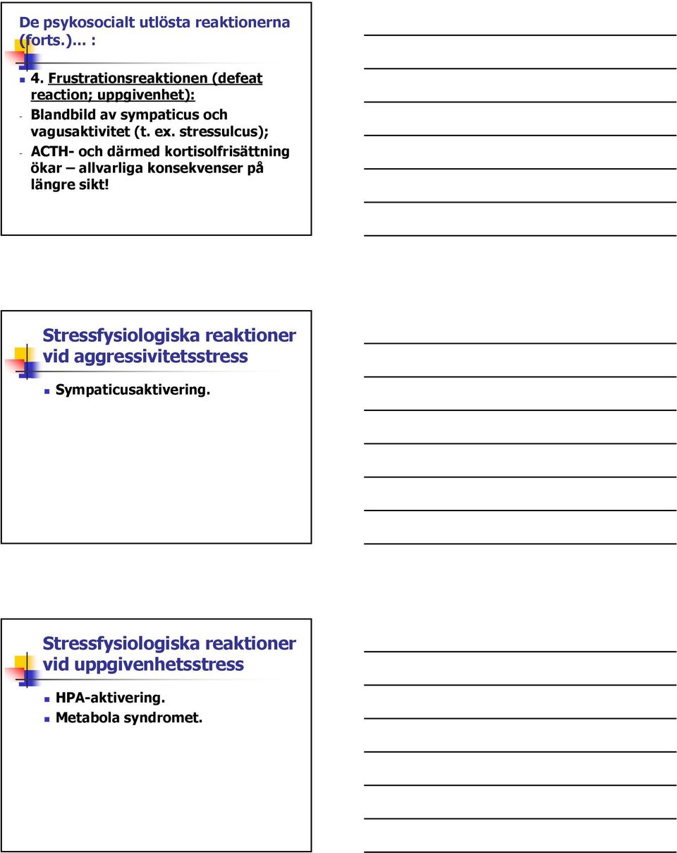 ex. stressulcus); - ACTH- och därmed kortisolfrisättning ökar allvarliga konsekvenser på längre sikt!