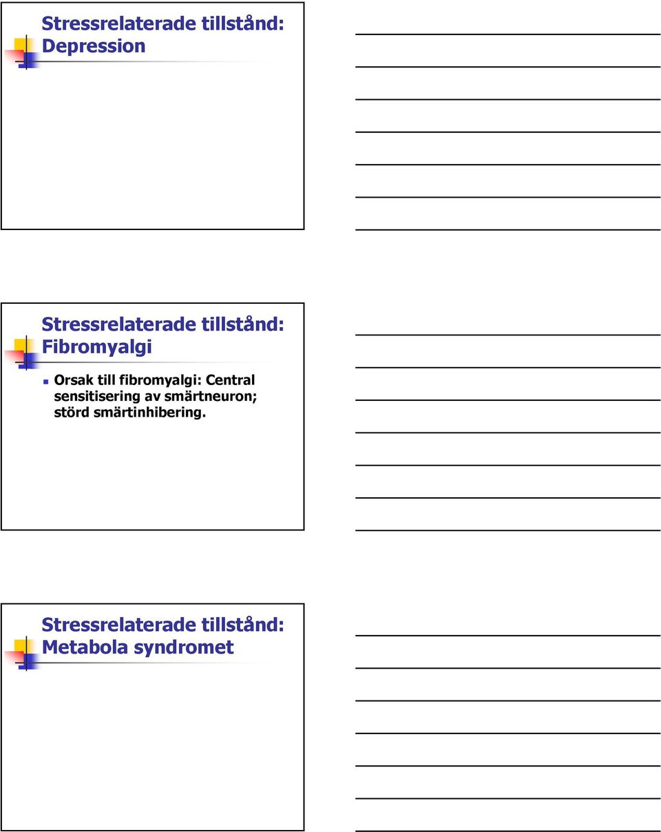 fibromyalgi: Central sensitisering av smärtneuron;