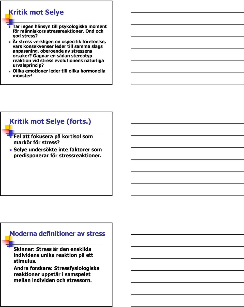 Gagnar en sådan stereotyp reaktion vid stress evolutionens naturliga urvalsprincip? Olika emotioner leder till olika hormonella mönster! Kritik mot Selye (forts.