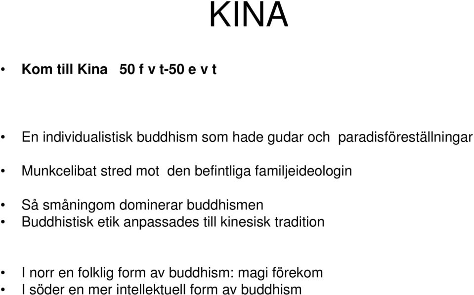 småningom dominerar buddhismen Buddhistisk etik anpassades till kinesisk tradition I