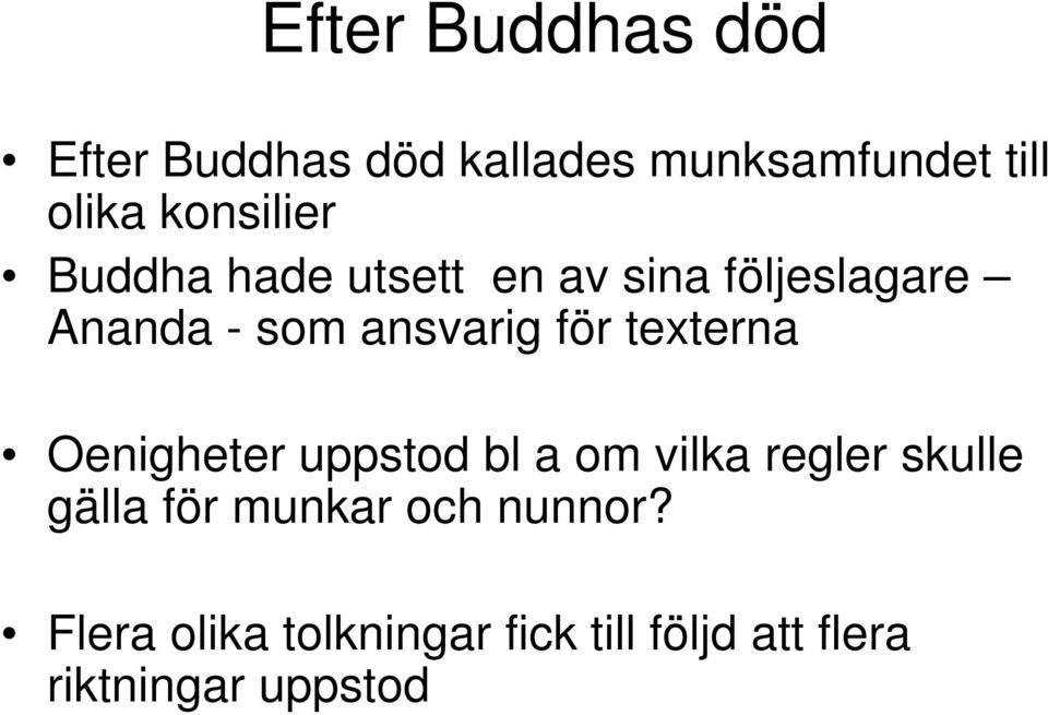 för texterna Oenigheter uppstod bl a om vilka regler skulle gälla för
