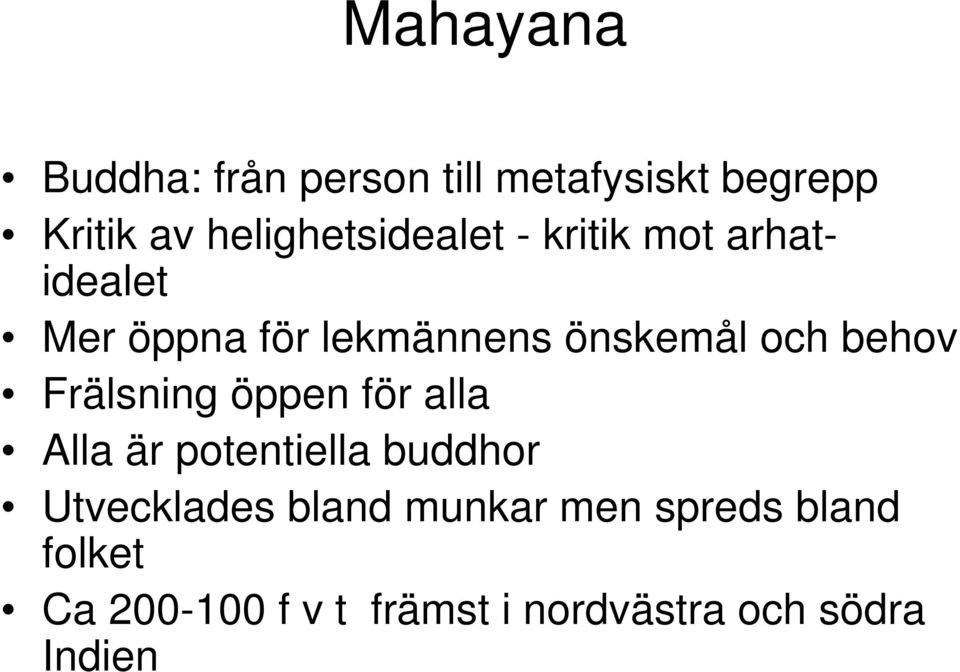 och behov Frälsning öppen för alla Alla är potentiella buddhor Utvecklades