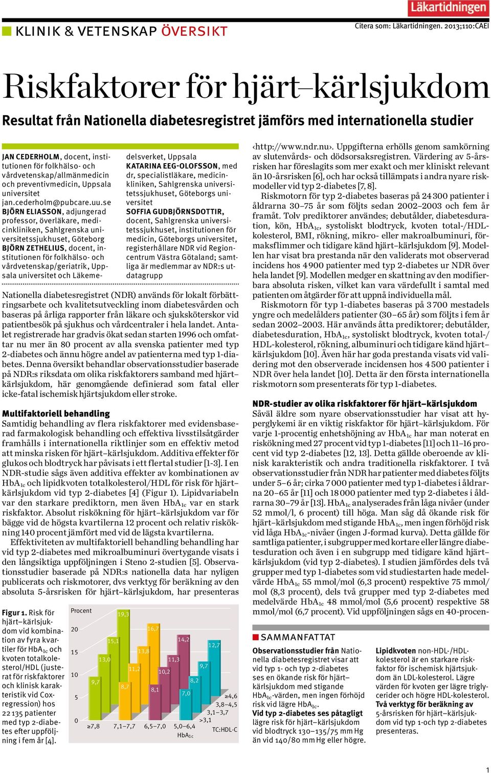 och kvalitetsutveckling inom diabetesvården och baseras på årliga rapporter från läkare och sjuksköterskor vid patientbesök på sjukhus och vårdcentraler i hela landet.