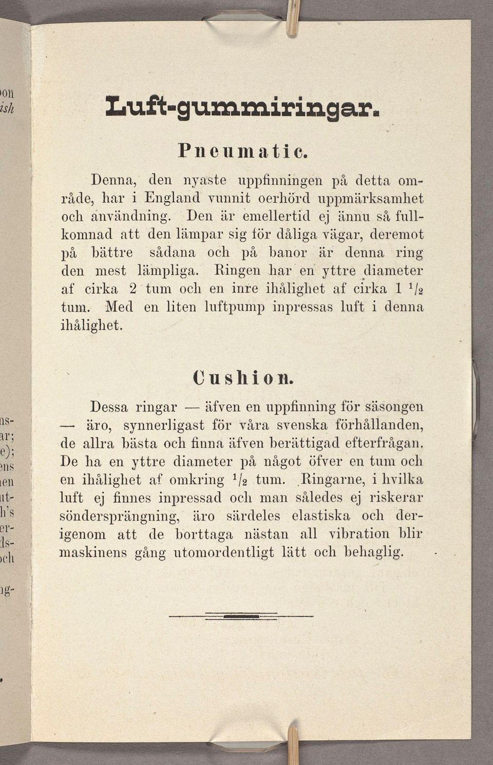 tum och en inre ihålighet af cirka 1 1/2 tum. Med en liten luftpump inpressas luft i denna ihålighet.