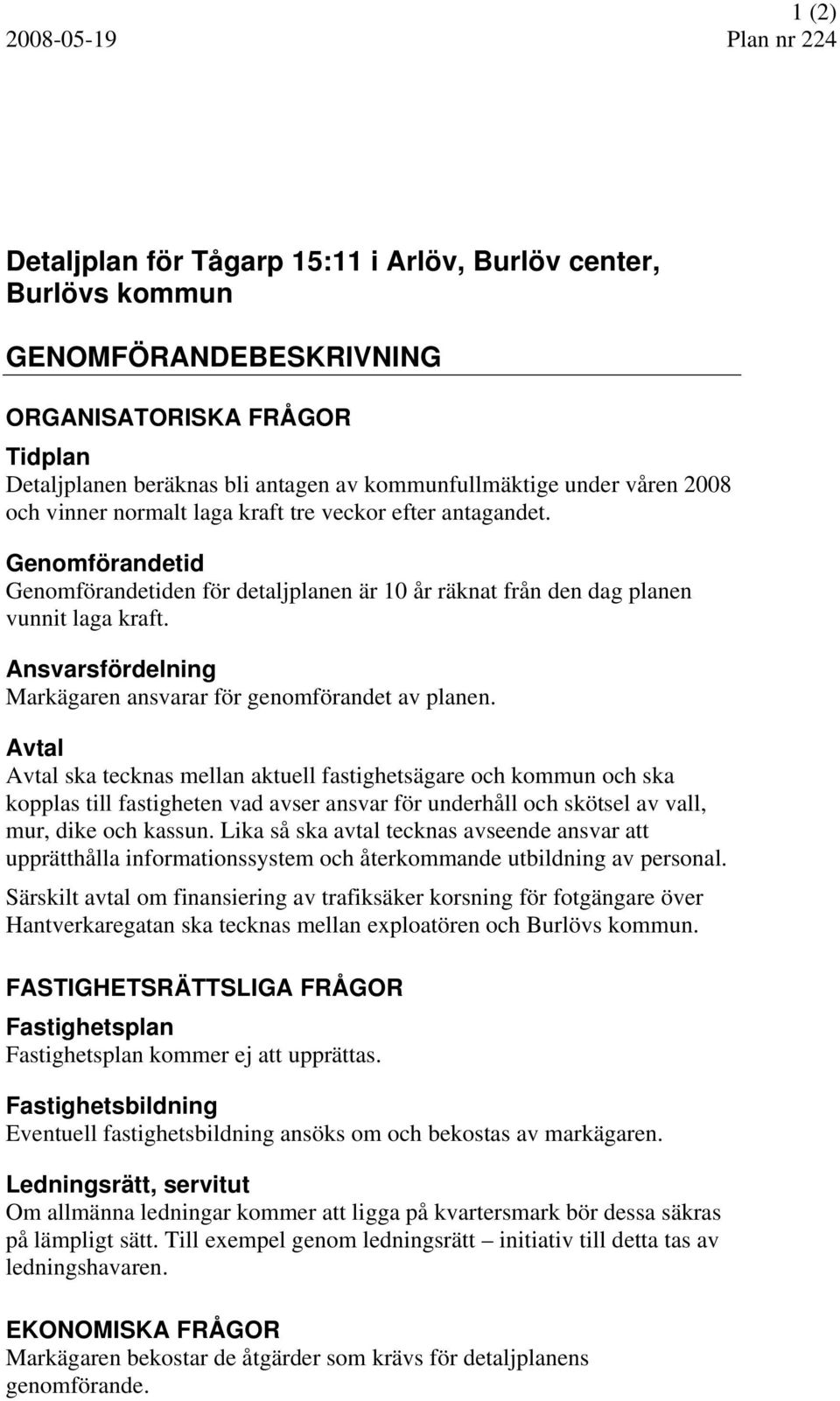 Ansvarsfördelning Markägaren ansvarar för genomförandet av planen.