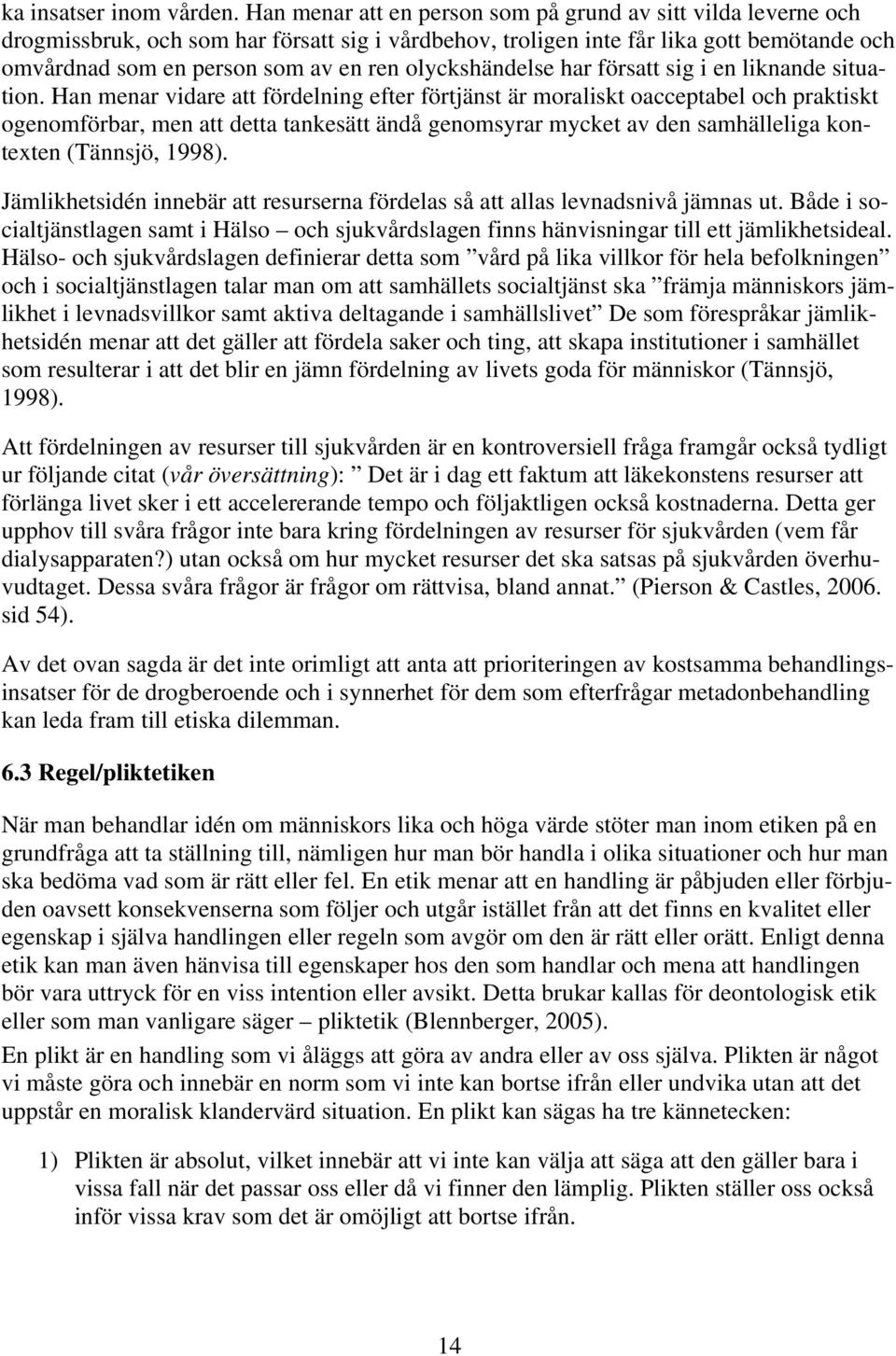 olyckshändelse har försatt sig i en liknande situation.
