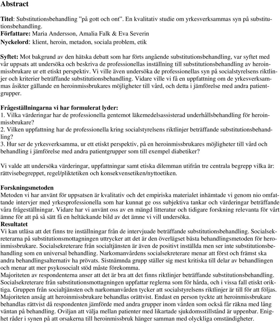 substitutionsbehandling, var syftet med vår uppsats att undersöka och beskriva de professionellas inställning till substitutionsbehandling av heroinmissbrukare ur ett etiskt perspektiv.