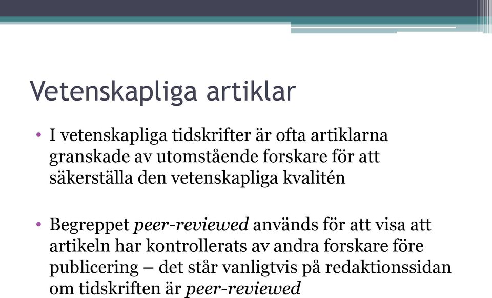 peer-reviewed används för att visa att artikeln har kontrollerats av andra