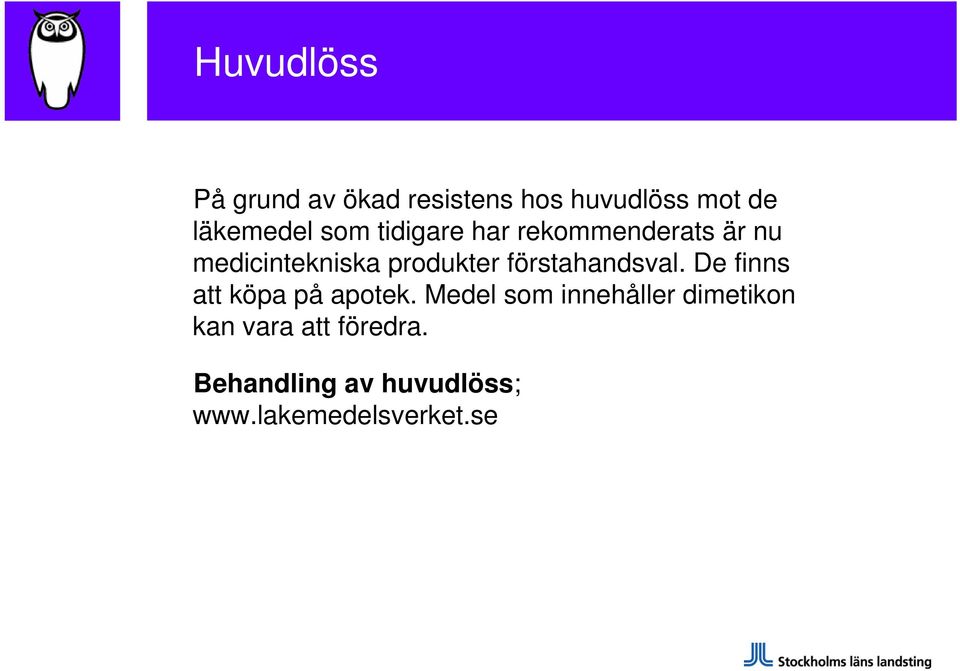 förstahandsval. De finns att köpa på apotek.