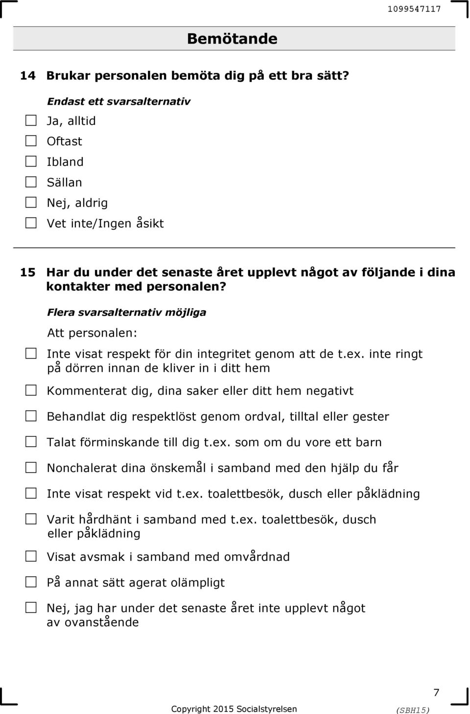 Flera svarsalternativ möjliga Att personalen: 1Inte visat respekt för din integritet genom att de t.ex.