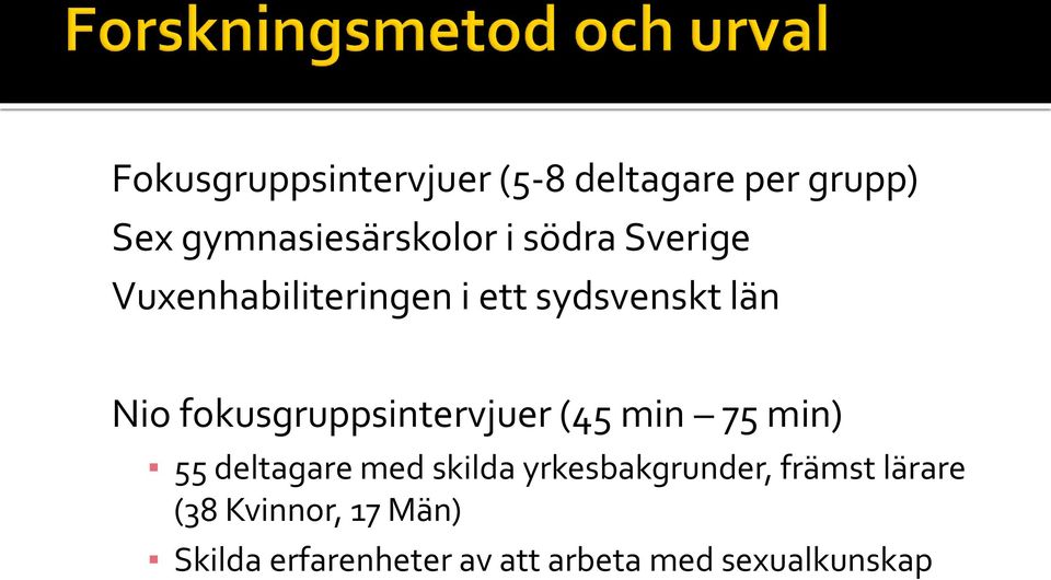 fokusgruppsintervjuer (45 min 75 min) 55 deltagare med skilda