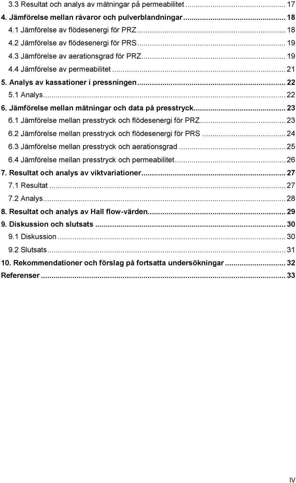 Jämförelse mellan mätningar och data på presstryck... 23 6.1 Jämförelse mellan presstryck och flödesenergi för PRZ... 23 6.2 Jämförelse mellan presstryck och flödesenergi för PRS... 24 6.