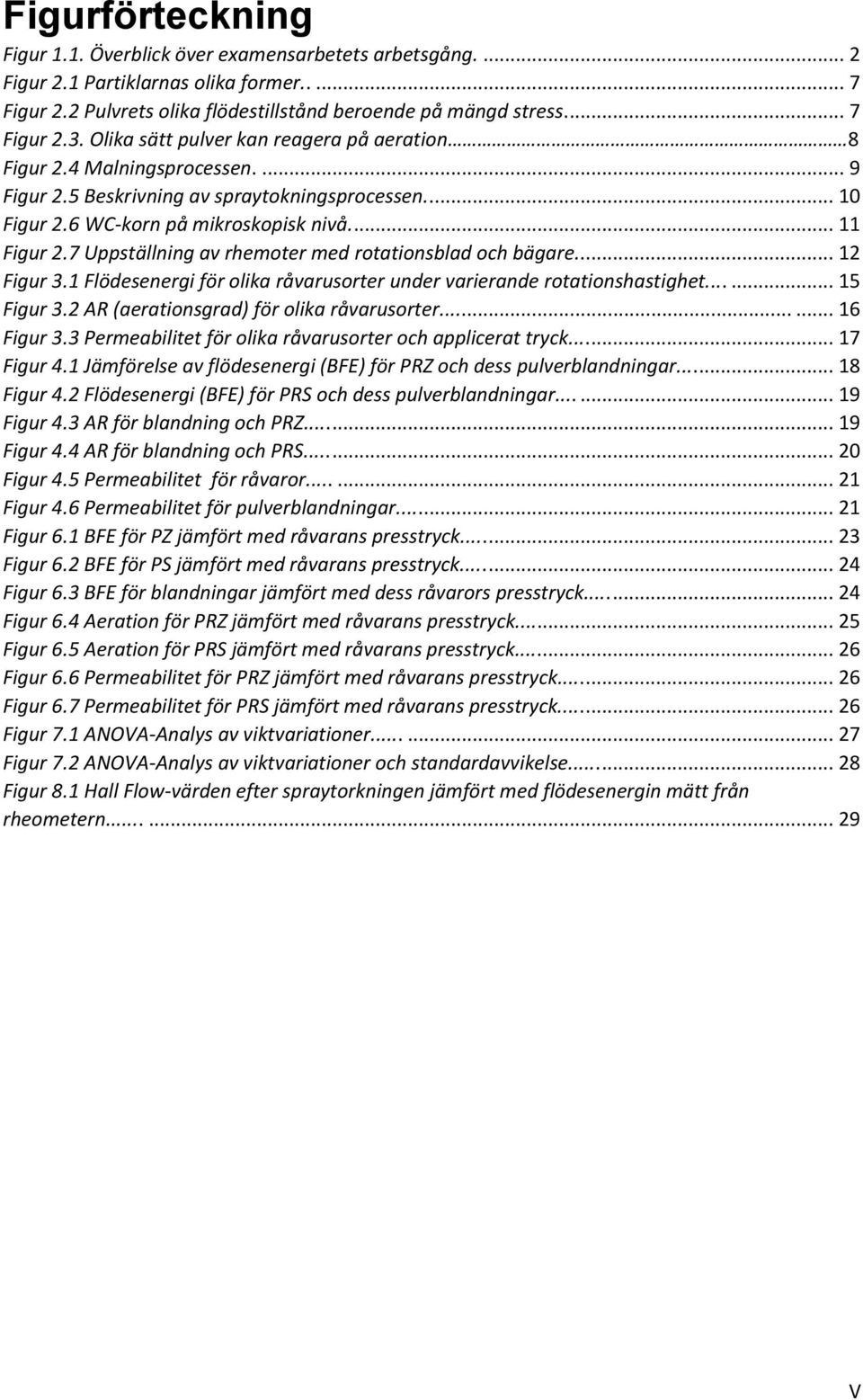 7 Uppställning av rhemoter med rotationsblad och bägare..... 12 Figur 3.1 Flödesenergi för olika råvarusorter under varierande rotationshastighet...... 15 Figur 3.