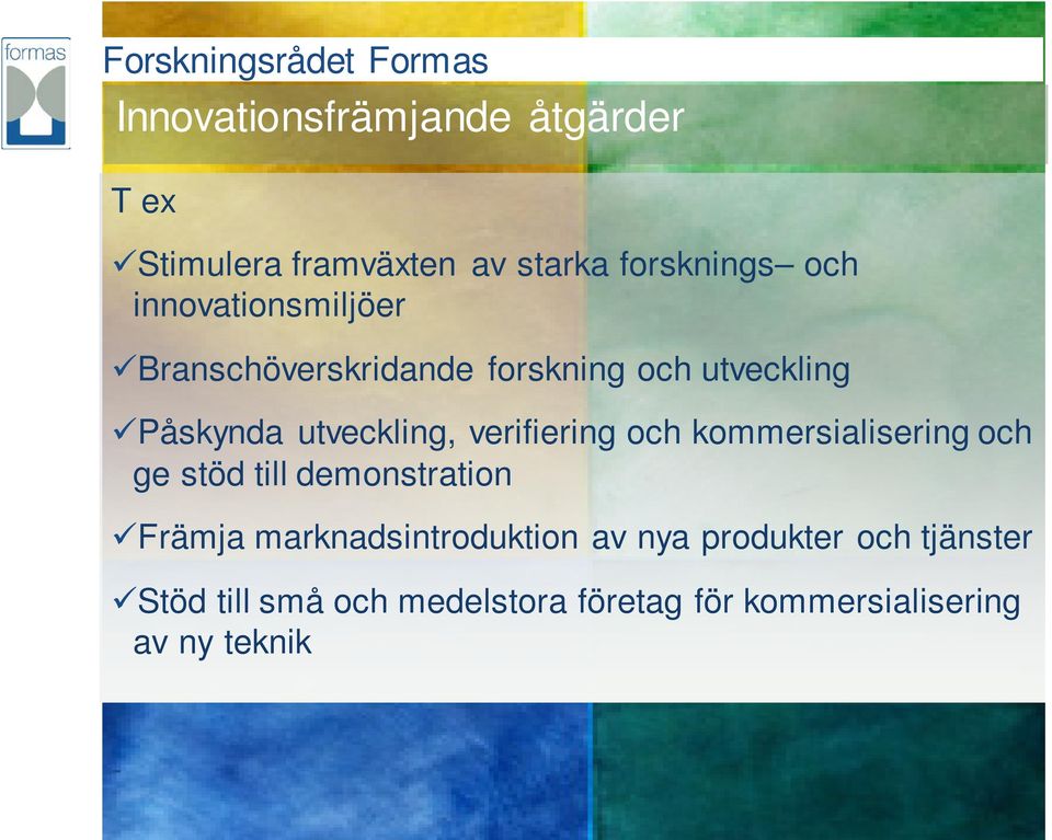 verifiering och kommersialisering och ge stöd till demonstration Främja