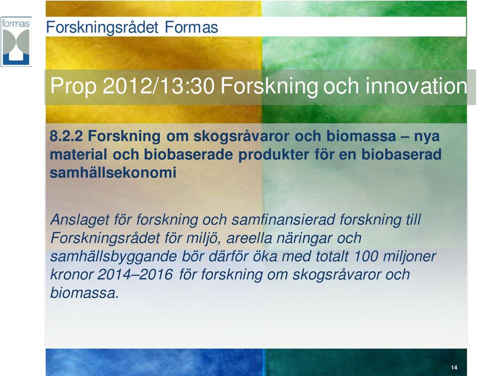 biobaserade produkter för en biobaserad samhällsekonomi Anslaget för forskning och