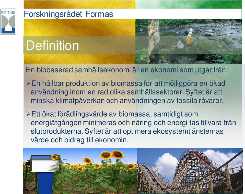 Syftet är att minska klimatpåverkan och användningen av fossila råvaror.