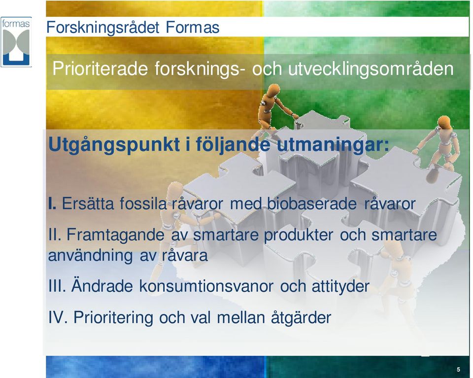 Framtagande av smartare produkter och smartare användning av råvara III.