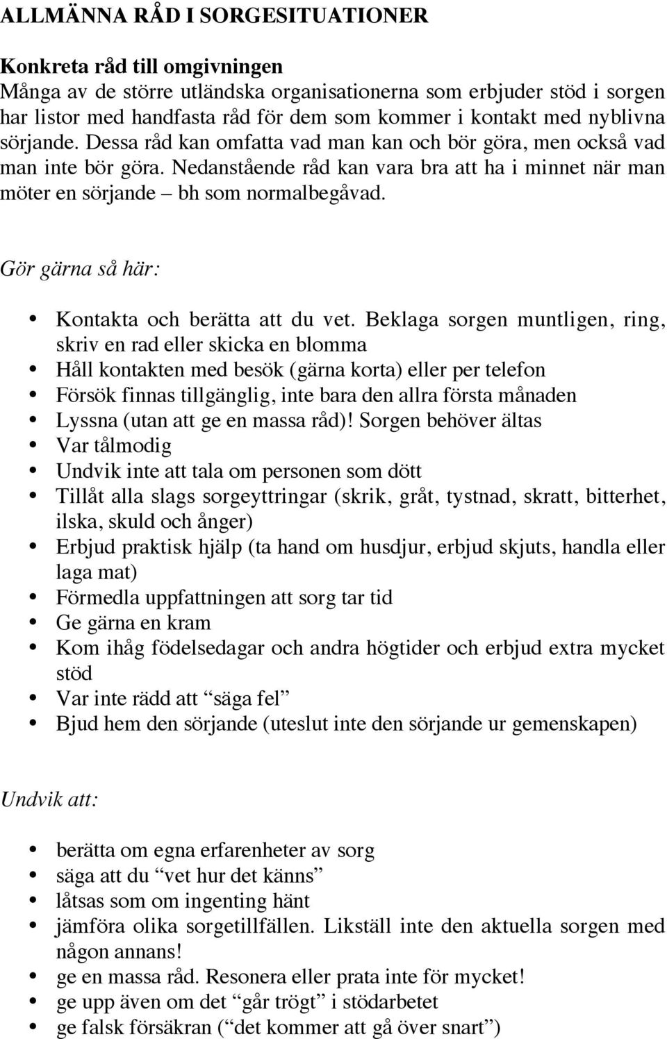 Gör gärna så här: Kontakta och berätta att du vet.