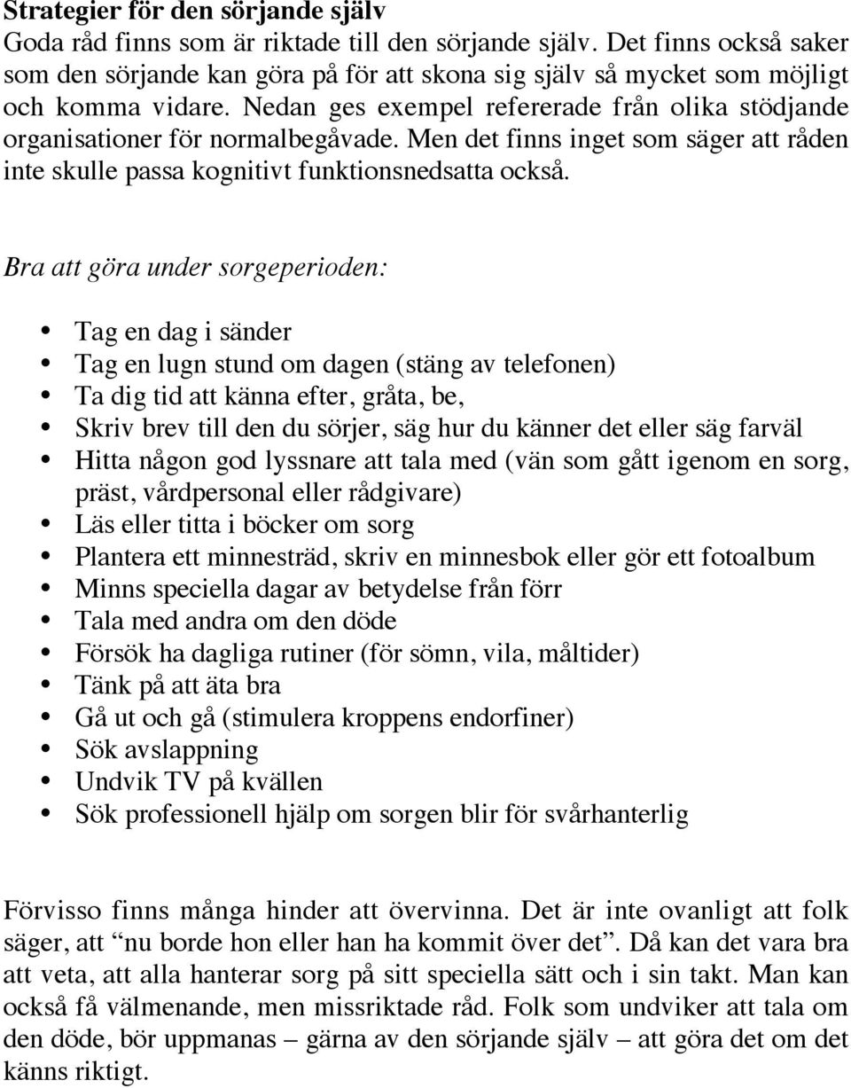 Men det finns inget som säger att råden inte skulle passa kognitivt funktionsnedsatta också.