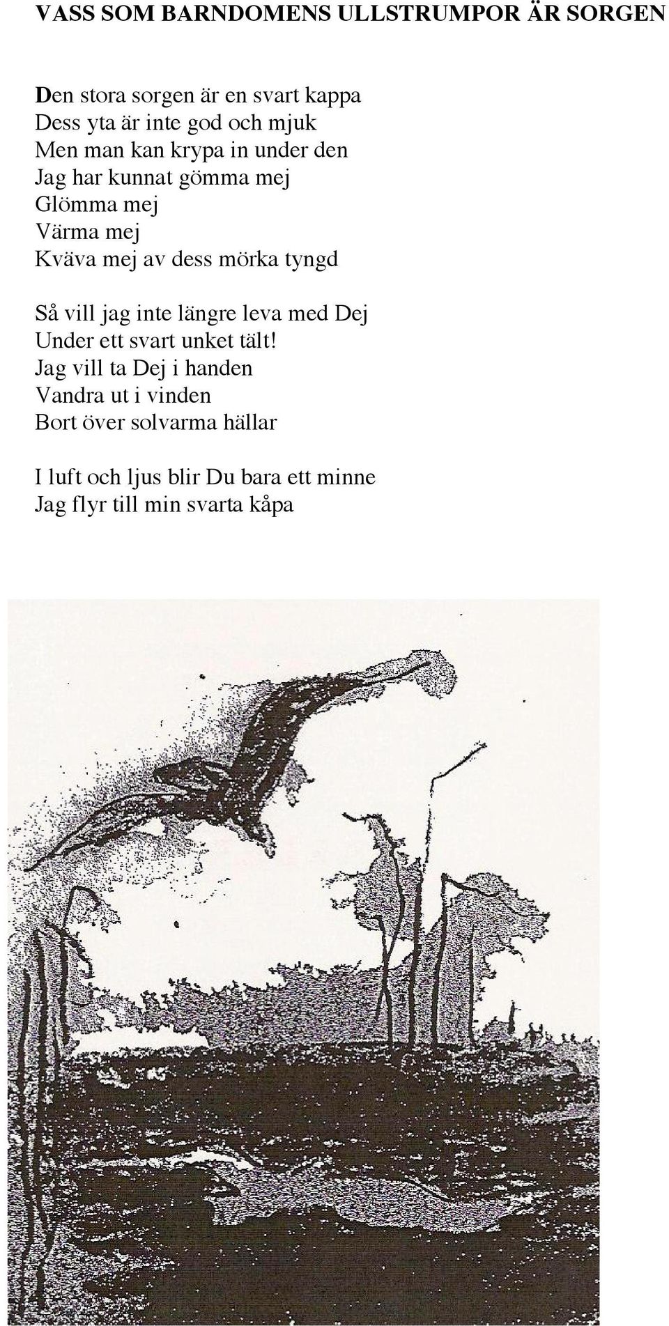 mörka tyngd Så vill jag inte längre leva med Dej Under ett svart unket tält!
