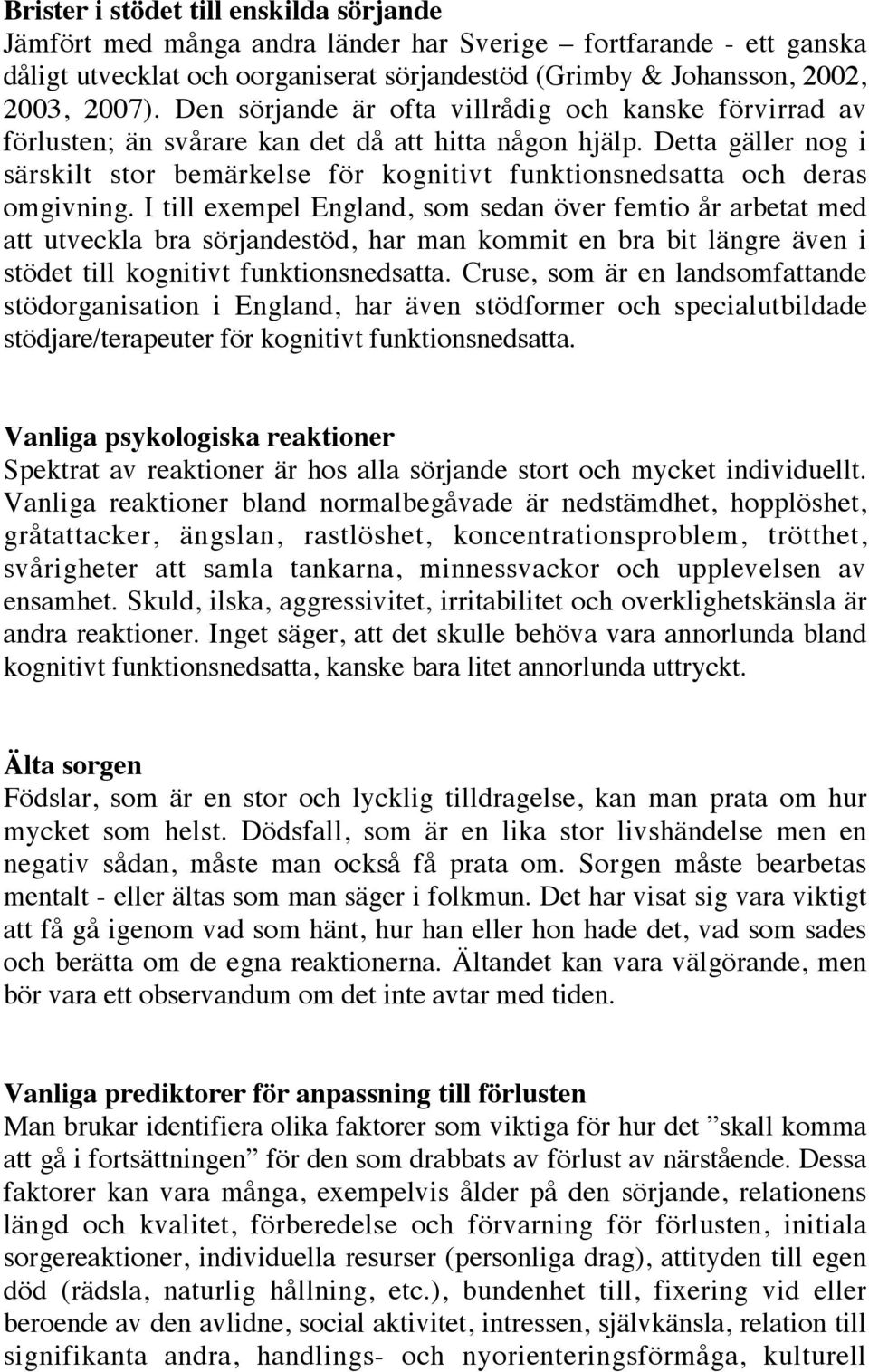 Detta gäller nog i särskilt stor bemärkelse för kognitivt funktionsnedsatta och deras omgivning.