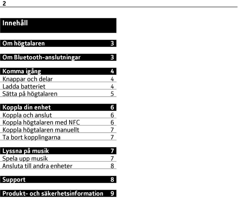 högtalaren med NFC 6 Koppla högtalaren manuellt 7 Ta bort kopplingarna 7 Lyssna på musik