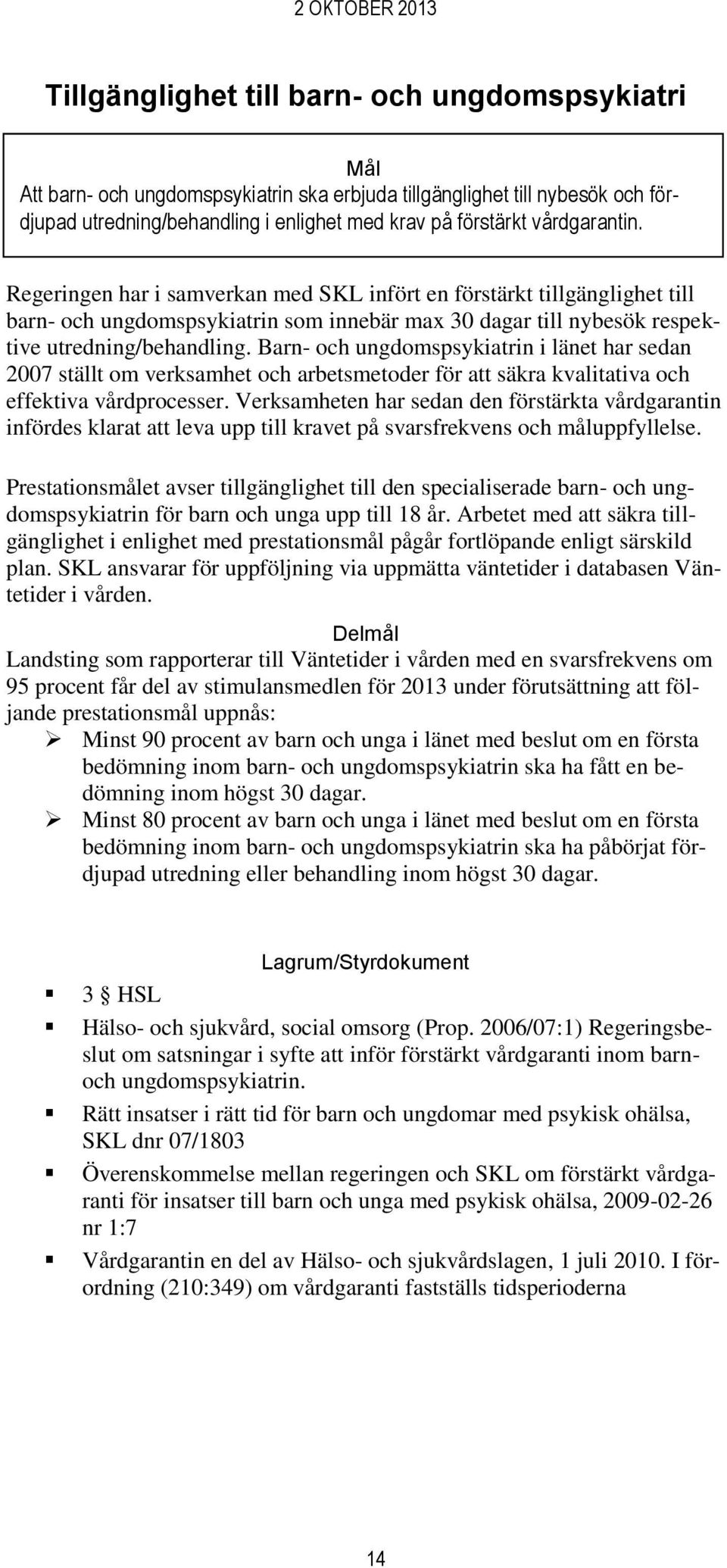 Barn- och ungdomspsykiatrin i länet har sedan 2007 ställt om verksamhet och arbetsmetoder för att säkra kvalitativa och effektiva vårdprocesser.