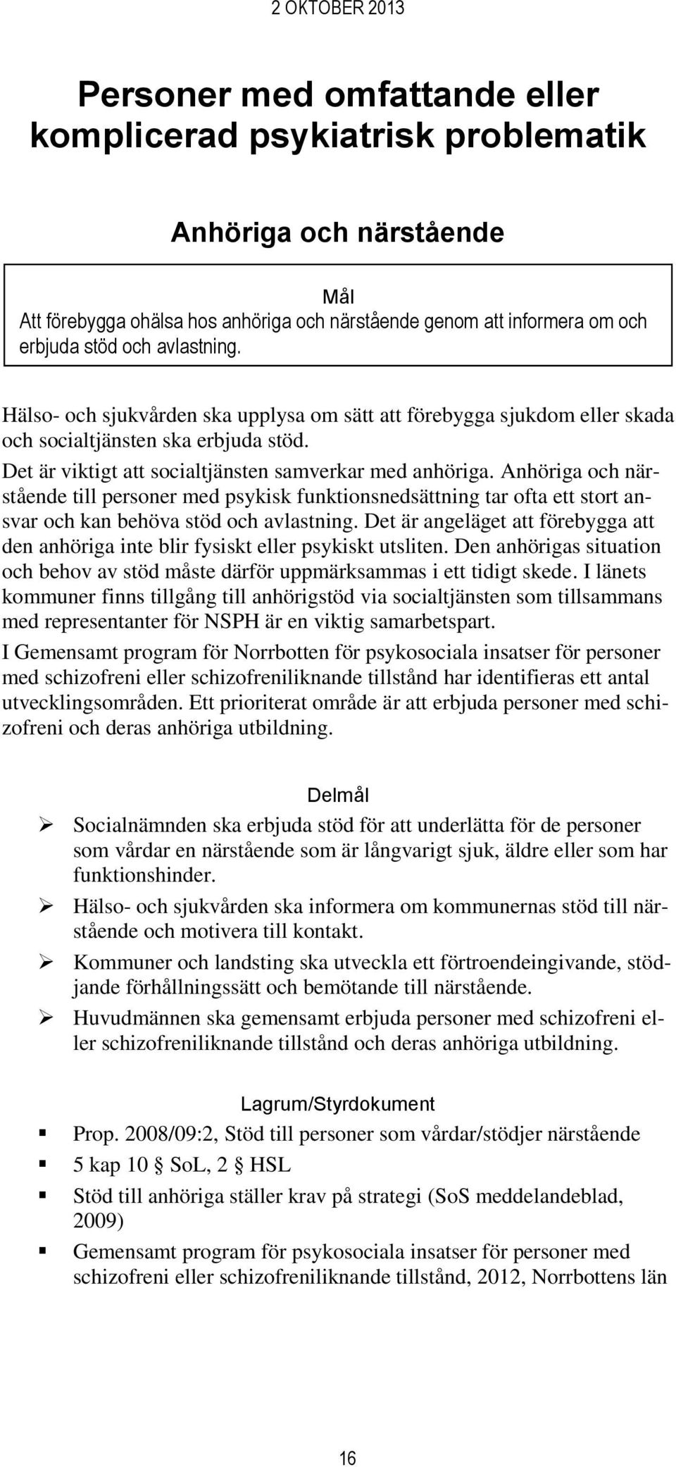 Anhöriga och närstående till personer med psykisk funktionsnedsättning tar ofta ett stort ansvar och kan behöva stöd och avlastning.