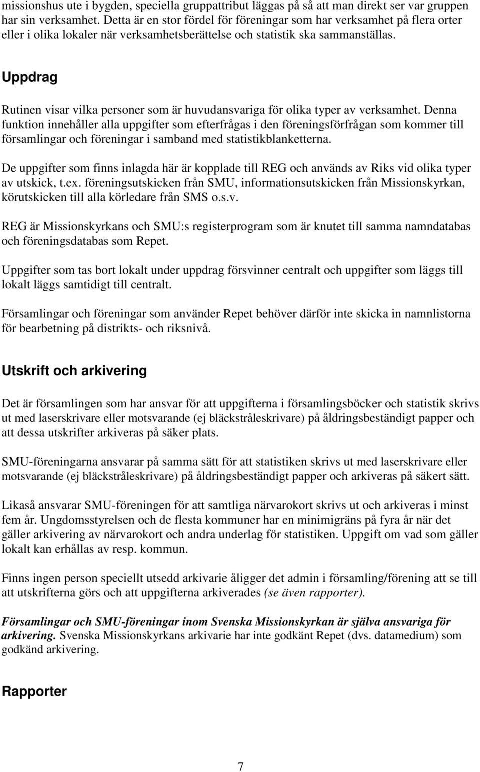 Uppdrag Rutinen visar vilka personer som är huvudansvariga för olika typer av verksamhet.