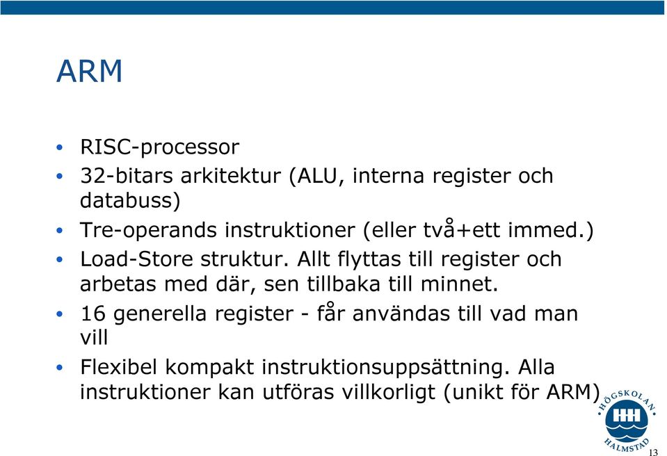 Allt flyttas till register och arbetas med där, sen tillbaka till minnet.